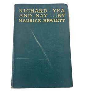 The Life and Death of Richard Yea and Nay, Maurice Hewlett (1901, Hardback)